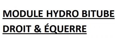 MODULE HYDRO BITUBE DROIT &  ÉQUERRE