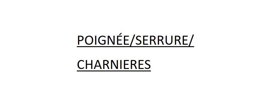 POIGNÉE/SERRURE/CHARNIERES